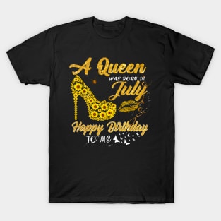 Sunflower A Queen Was Born In July Happy Birthday To Me T-Shirt